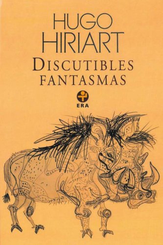 Discutibles fantasmas (Biblioteca Era) (Spanish Edition) (9789684114937) by Hugo Hiriart