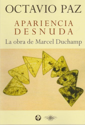 Apariencia desnuda. La obra de Marcel Duchamp (Spanish Edition) (9789684115033) by Octavio Paz