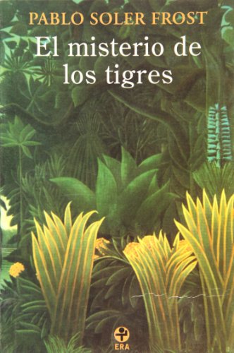El misterio de los tigres (Spanish Edition) (9789684115453) by Pablo Soler Frost