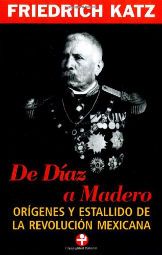 Beispielbild fr De Diaz a Madero. Origenes y estallido de la Revolucion mexicana (Problemas De Mexico / Problems of Mexico) (Spanish Edition) zum Verkauf von SecondSale