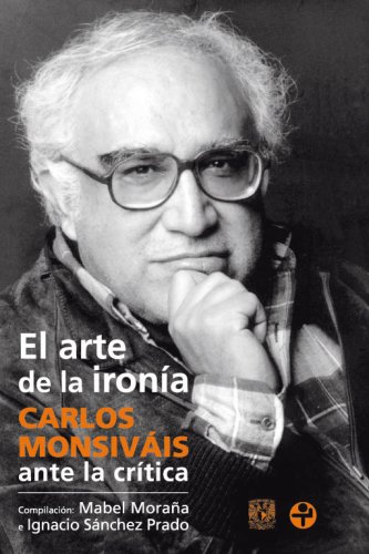 Imagen de archivo de El arte de la ironia. Carlos Monsivais ante la critica (Spanish Edition) a la venta por Ergodebooks
