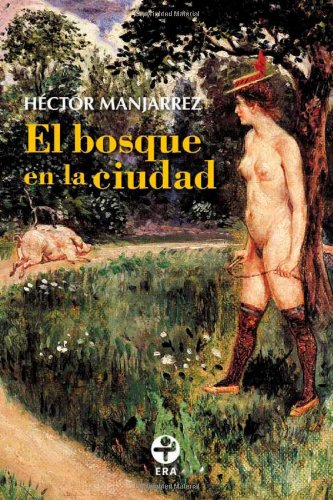 Stock image for El bosque en la ciudad seguido de El cuerpo en el DF. for sale by Iberoamericana, Librera
