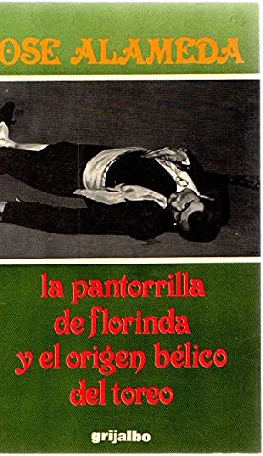 La pantorrilla de florinda y el origen beÌlico del toreo (Spanish Edition) (9789684191358) by Alameda, JoseÌ