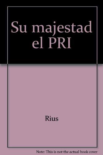 Su majestad el PRI (Spanish Edition) (9789684192089) by Rius