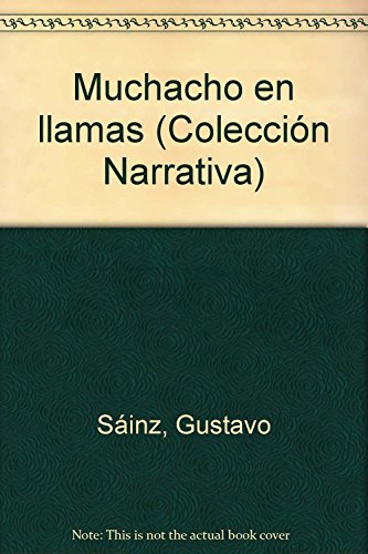 Muchacho en llamas (ColeccioÌn Narrativa) (Spanish Edition) (9789684197350) by SaÌinz, Gustavo