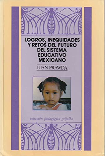 Stock image for Logros, inequidades y retos del futuro del sistema educativo mexicano (Coleccio n pedago gica Grijalbo) (Spanish Edition) for sale by HPB-Red
