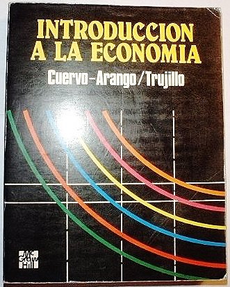 INTRODUCCIÓN A LA ECONOMÍA - CUERVO/ARANGO/TRUJILLO