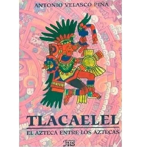 9789684230071: Tlacaelel: El Azteca Entre Los Aztecas