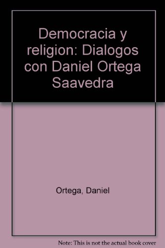 Democracia y religioÌn: DiaÌlogos con Daniel Ortega Saavedra (Spanish Edition) (9789684271562) by Ortega, Daniel