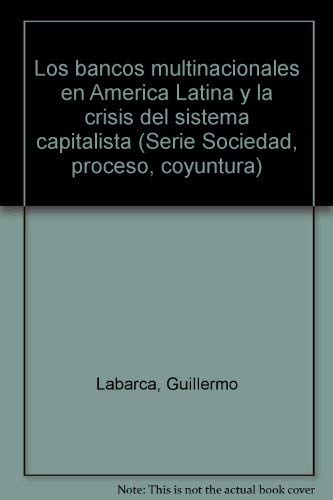 Imagen de archivo de LOS BANCOS MULTINACIONALES EN AMERICA LATINA Y La Crisis Del Sistema Capitalista a la venta por marvin granlund