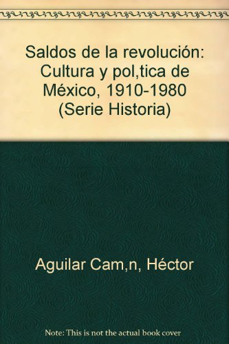 9789684293373: Saldos de la revolucin: Cultura y poltica de Mxico, 1910-1980 (Serie Historia)