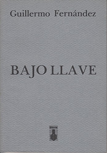 Bajo llave: Poemas (PoesiÌa ContemporaÌnea) (Spanish Edition) (9789684300453) by FernaÌndez, Guillermo
