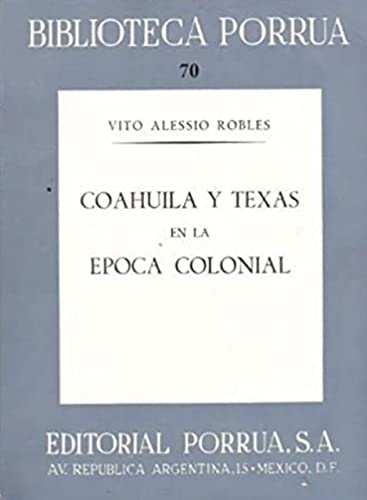 Beispielbild fr Coahuila y Texas en la epoca colonial (Biblioteca Porrua ; 70) (Spanish Editi. zum Verkauf von Iridium_Books
