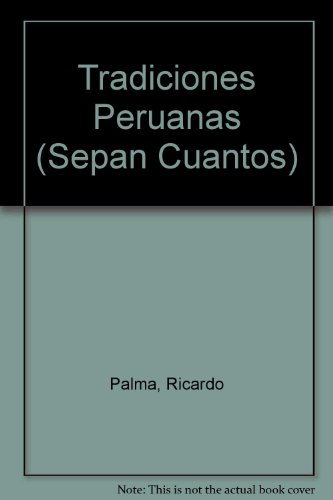 Tradiciones Peruanas: Estudio y selecion por Raimundo Lazo (Sepan Cuantos) (Spanish Edition) - Palma, Ricardo