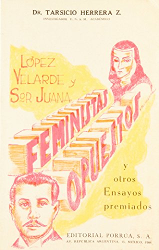 Imagen de archivo de Lopez Velarde y sor Juana, feministas opuestos: Y cuatro ensayos sobre Horaci. a la venta por Iridium_Books