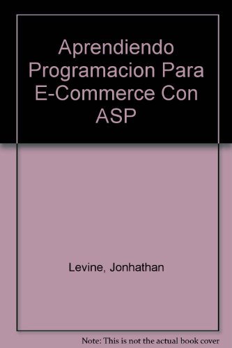 Aprendiendo Programacion Para E-Commerce Con ASP (Spanish Edition) (9789684445284) by Jonhathan; Walther Stephen Levine