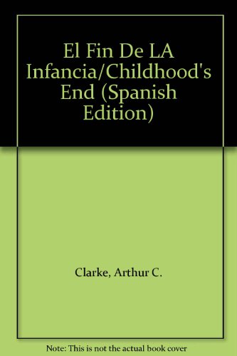 El Fin De LA Infancia/Childhood's End (Spanish Edition) (9789684460423) by Clarke, Arthur C.