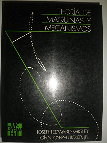 Teoria de Maquinas y Mecanismos (Spanish Edition) (9789684512979) by Shigley, Joseph Edward; Uicker, John Joseph