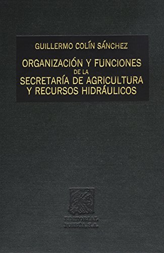 Imagen de archivo de Organizacion y funciones de la Secretaria de Agricultura y Recursos Hidraulic. a la venta por Iridium_Books