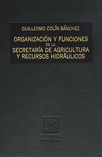 OrganizacioÌn y funciones de la SecretariÌa de Agricultura y Recursos HidraÌulicos (Spanish Edition) (9789684527591) by ColiÌn SaÌnchez, Guillermo