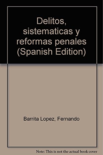 Stock image for Delitos, sistematicas y reformas penales (Spanish Edition) by Barrita Lopez, . for sale by Iridium_Books