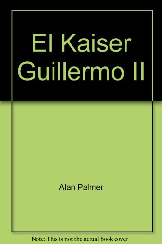 El Kaiser Guillermo II (9789684581203) by Alan Warwick Palmer