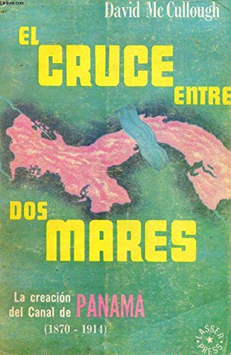 Beispielbild fr EL CRUCE ENTRE DOS MARES - la creacion del canal de panama ( 1870-1911 ) zum Verkauf von Libros de papel