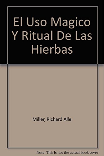 Stock image for El Uso Magico y Ritual De Las Hierbas. Traduccion al Espanol Por Maria De La Luz Broissin for sale by Casa del Libro A Specialty Bookstore