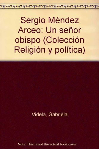9789684690684: Sergio Mndez Arceo: Un seor obispo (Coleccin Religin y poltica)
