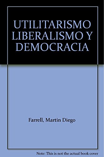 Imagen de archivo de Utilitarismo, liberalismo y democraciDiego Farrell, Martn a la venta por Iridium_Books