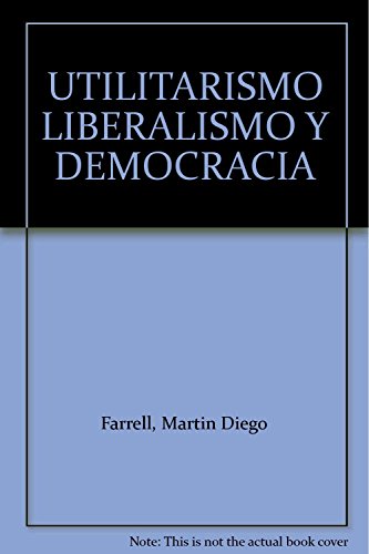 9789684762596: Utilitarismo, liberalismo y democracia