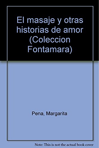 El masaje y otras historias de amor (ColeccioÌn Fontamara) (Spanish Edition) (9789684762961) by PenÌƒa, Margarita
