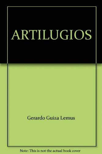 Imagen de archivo de ARTILUGIOS [Paperback] by Gerardo Guiza Lemus a la venta por Iridium_Books
