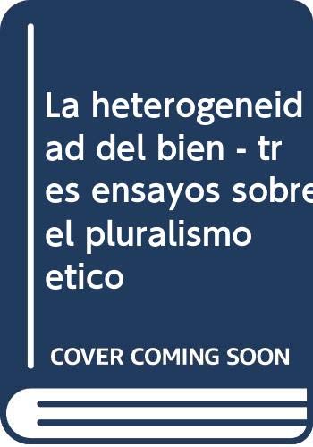 Imagen de archivo de La heterogeneidad del bien tres ensayos sobre el pluralismo tico a la venta por MARCIAL PONS LIBRERO