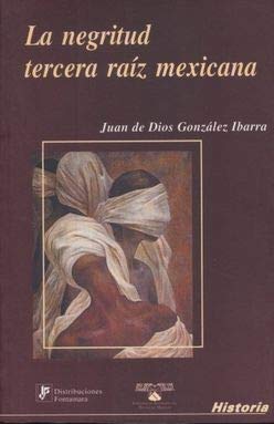 Imagen de archivo de LA NEGRITUD, TERCERA RAZ MEXICANA [Paperback] by Juan de Dios Gonzlez Ibarra a la venta por Iridium_Books