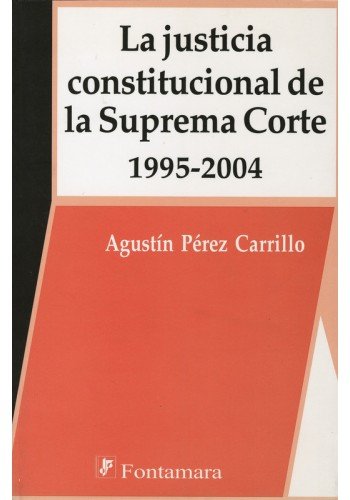 Imagen de archivo de JUSTICIA CONSTITUCIONAL DE LA SUPREMA CORTE, LA 1995-2004 [Paperback] by Pere. a la venta por Iridium_Books