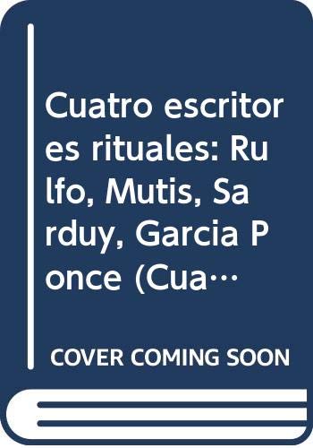 Stock image for Cuatro escritores rituales: Rulfo, Mutis, Sarduy, Garci?a Ponce (Cuadernos de Malinalco) (Spanish Edition) for sale by Phatpocket Limited