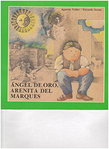 Angel de oro, arenita del marqueÌs (La Troje encantada) (Spanish Edition) (9789684940291) by YaÌnÌƒez, AgustiÌn