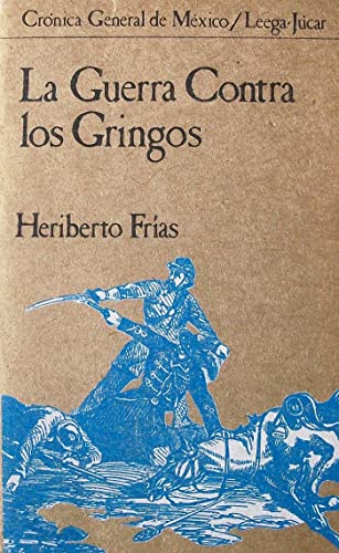 9789684950115: La guerra contra los gringos (Crónica general de México) (Spanish Edition)