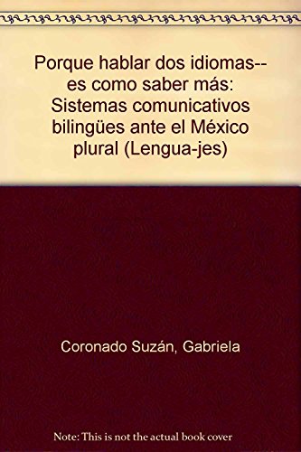 9789684963597: Porque hablar dos idiomas-- es como saber más: Sistemas comunicativos bilingües ante el México plural (Ḷen̳g̳ua-jeṣ) (Spanish Edition)