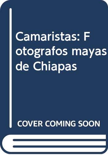 Stock image for Camaristas: Fotografos Mayas de Chiapas for sale by ThriftBooks-Dallas