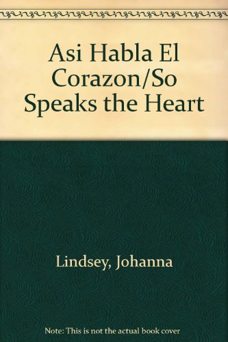 Asi Habla El Corazon/So Speaks the Heart (Spanish Edition) (9789684970717) by Lindsey, Johanna