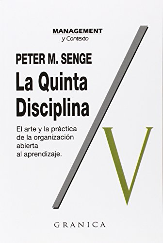 La quinta disciplina: el arte y la prÃ¡ctica de la organizaciÃ³n abierta al aprendizaje (Spanish Edition) (9789685015004) by Peter M. Senge