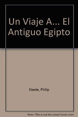 Un viaje a...el antiguo Egipto/ A Trip toÃ Ancient Egypt (Spanish Edition) (9789685142236) by Steele, Philip