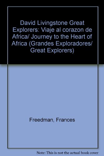 David Livingstone Great Explorers: Viaje al corazon de Africa/ Journey to the Heart of Africa (Grandes exploradores/ Great Explorers) (Spanish Edition) (9789685142328) by Freedman, Frances