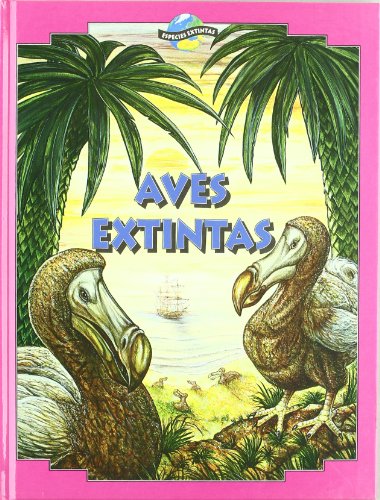 Aves extintas/ Extinct Birds (Especies Extintas/ Extinct Species) (Spanish Edition) (9789685142397) by Green, Tamara