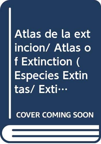 Atlas de la extincion/ Atlas of Extinction (Especies Extintas/ Extinct Species) (Spanish Edition) (9789685142441) by Green, Tamara