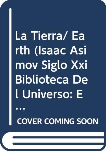 La Tierra/ Earth (Isaac Asimov siglo XXI biblioteca del universo: El sistema solar/ Isaac Asimov's 21st Century Library of the Universe: The Solar System) (Spanish Edition) (9789685142496) by Asimov, Isaac; Hantula, Richard