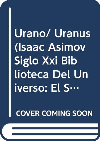 9789685142571: Urano/ Uranus (Isaac Asimov siglo XXI biblioteca del universo: El sistema solar/ Isaac Asimov's 21st Century Library of the Universe: The Solar System) (Spanish Edition)