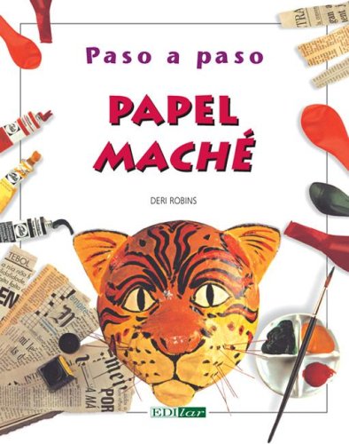 Papel Mache/ Paper Mache (Paso a paso/ Step by Step) (Spanish Edition) (9789685142731) by Robins, Deri